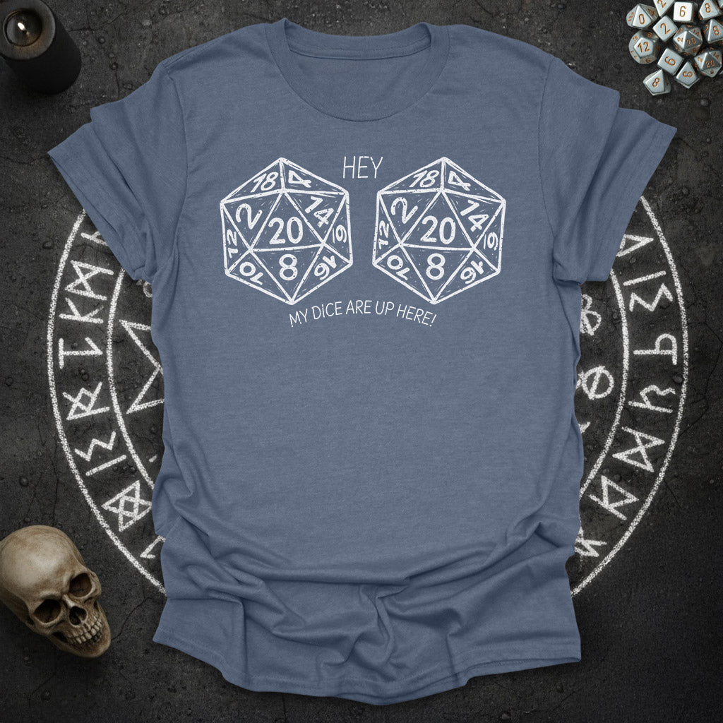 My Dice Are Up Here - T-Shirt