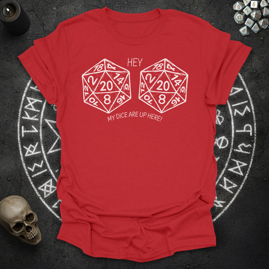 My Dice Are Up Here - T-Shirt