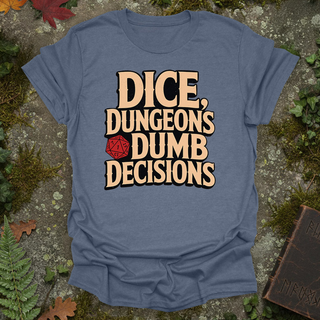 Dice, Dungeons, Dumb Decisions T-Shirt
