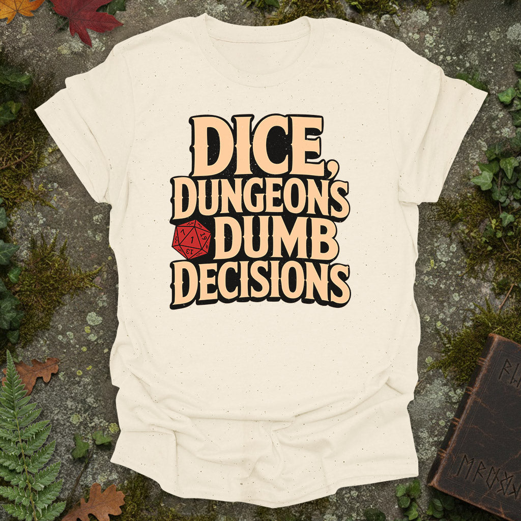 Dice, Dungeons, Dumb Decisions T-Shirt