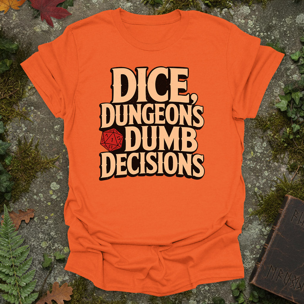 Dice, Dungeons, Dumb Decisions T-Shirt