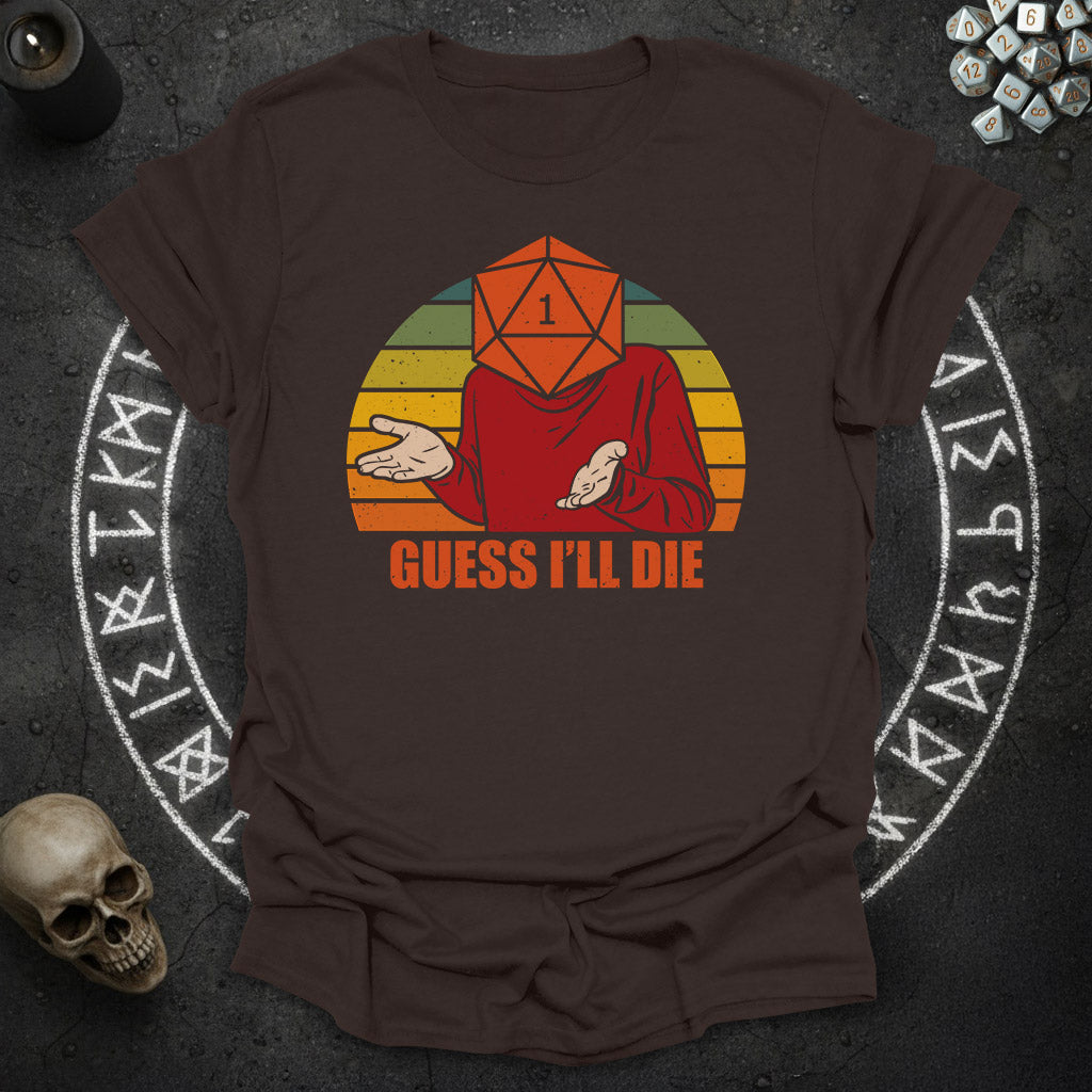 Guess i'll die - T-Shirt