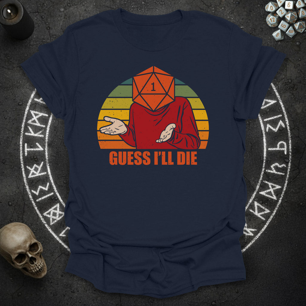 Guess i'll die - T-Shirt