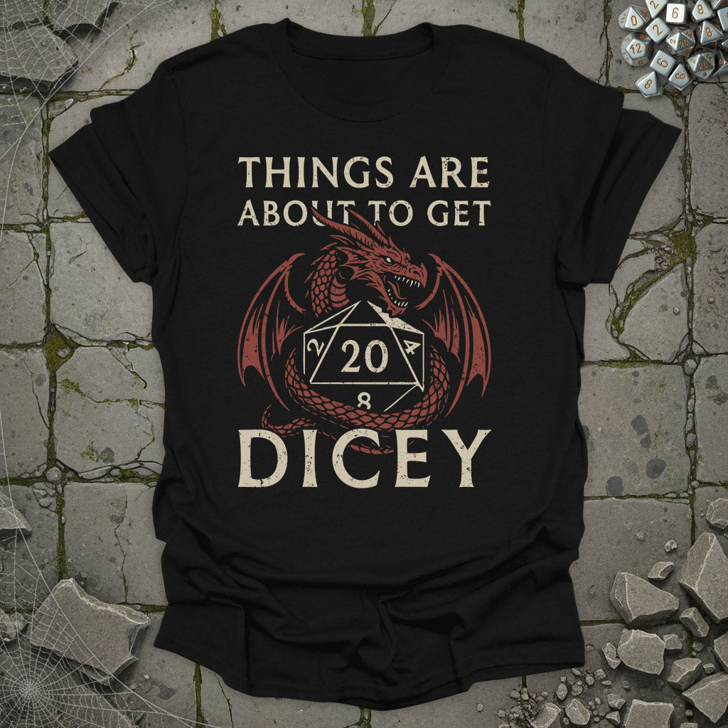 Things are about to get Dicey!  - T-Shirt