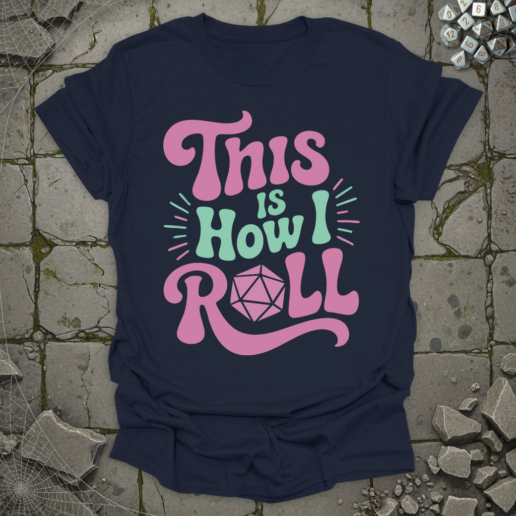 This is how I roll  - T-Shirt