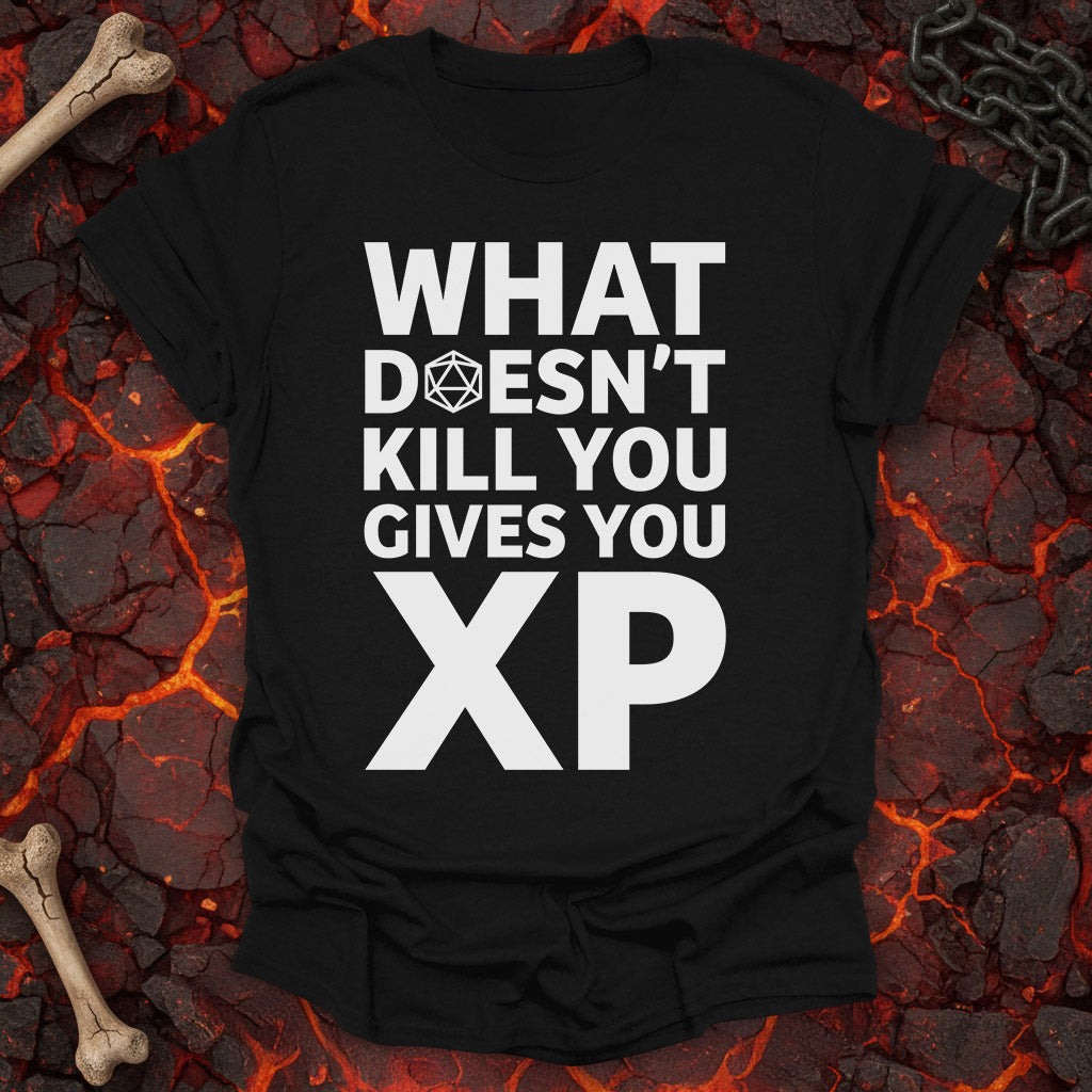What doesn't kill you gives you XP  - T-Shirt
