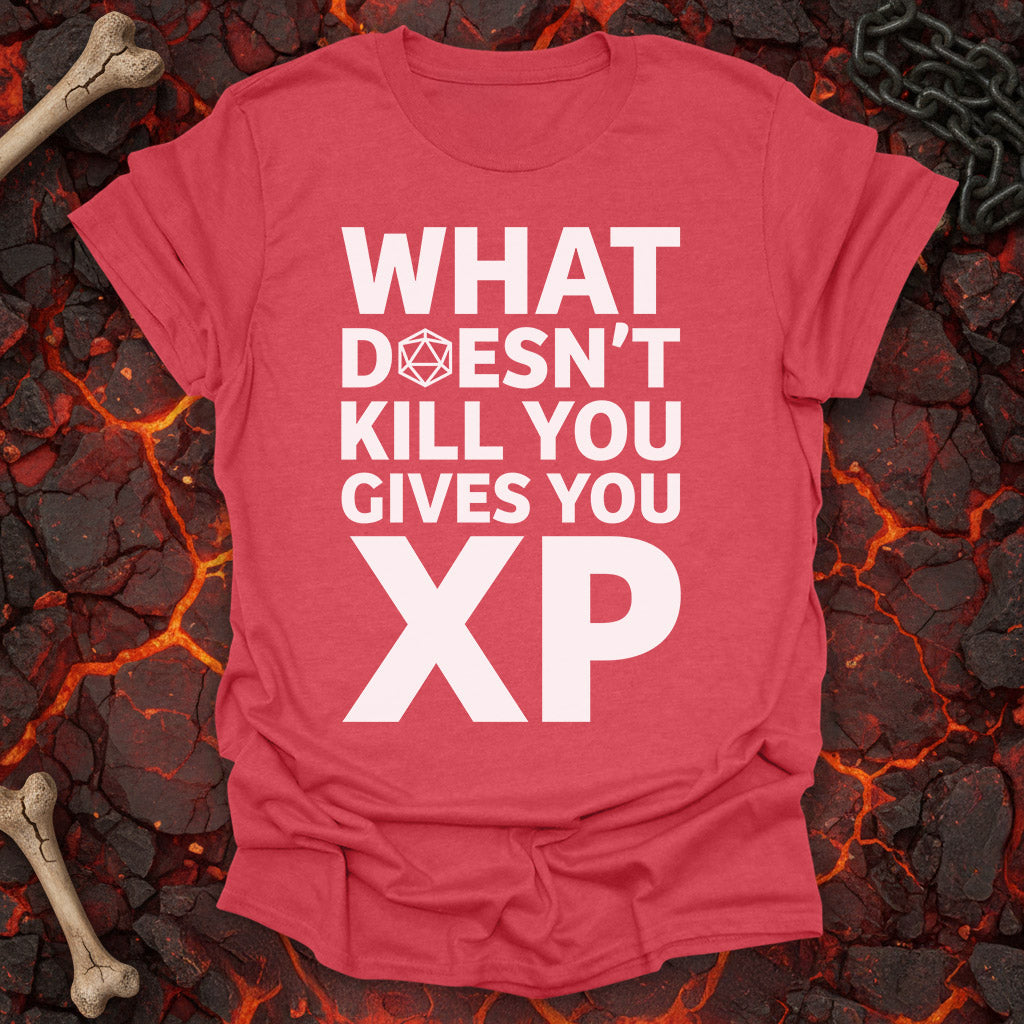 What doesn't kill you gives you XP  - T-Shirt