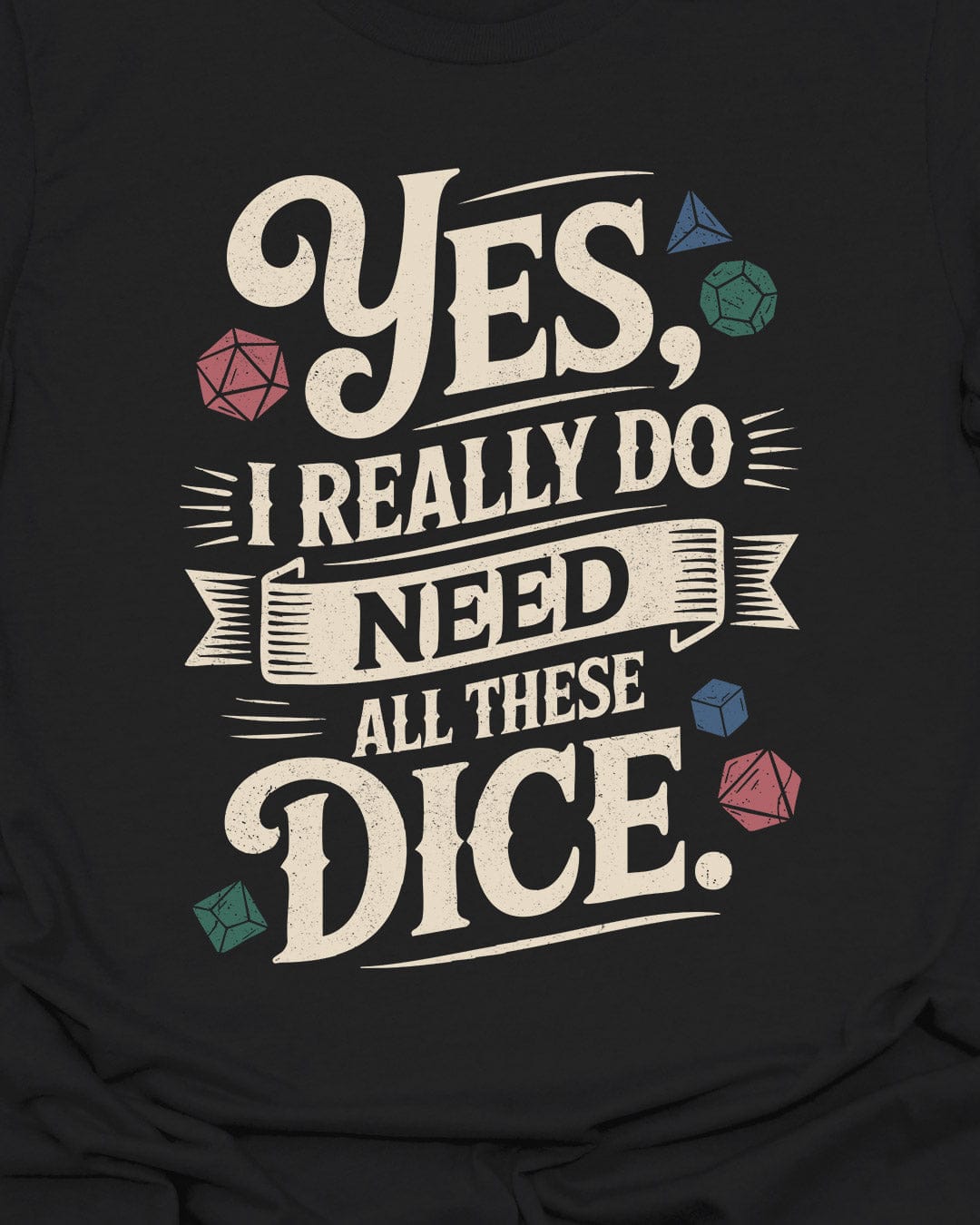 I really do need all these dice! T-Shirt