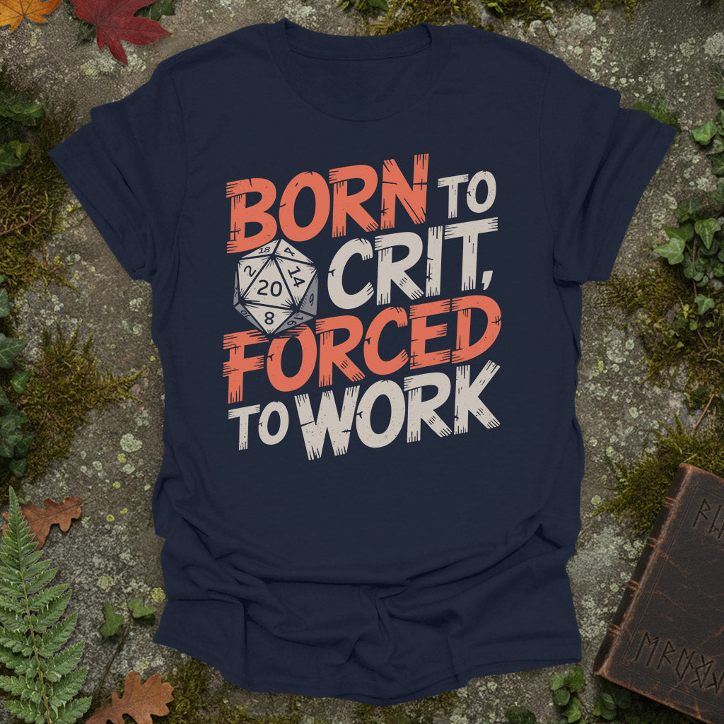 Born to Crit, Forced to Work - T-Shirt