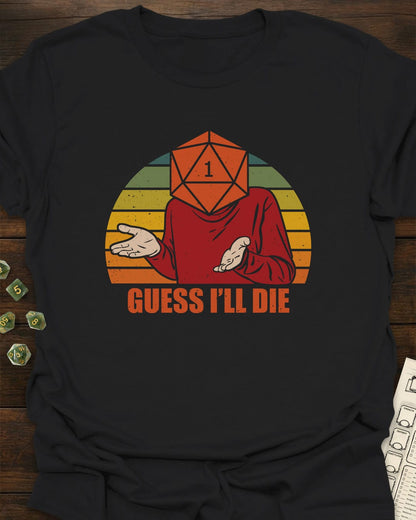 Guess i'll die - T-Shirt