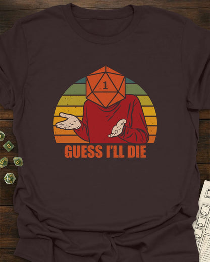 Guess i'll die - T-Shirt