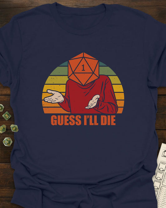 Guess i'll die - T-Shirt