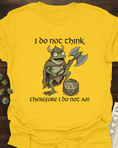I do not think - T-Shirt