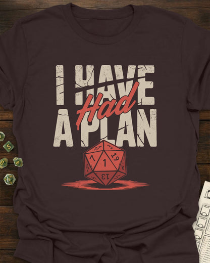 I had a plan T-Shirt