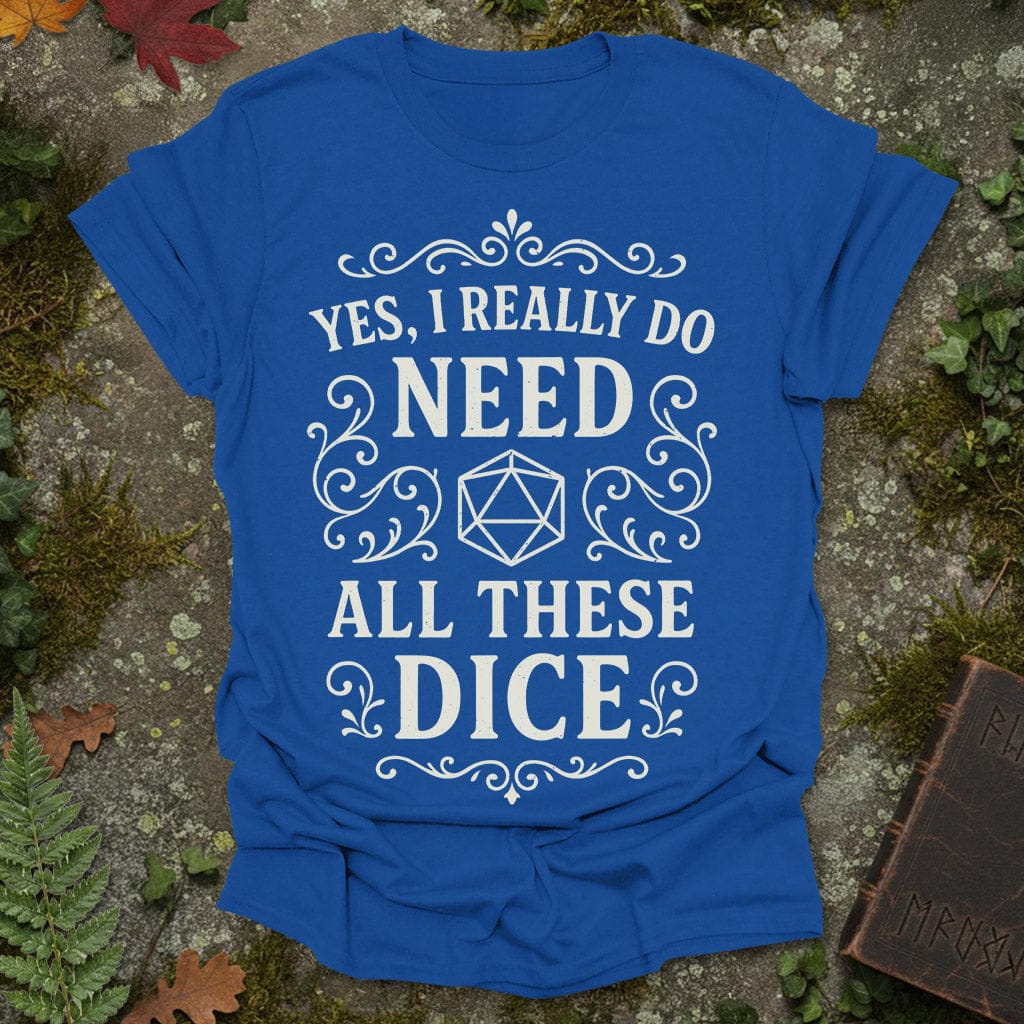 I need dice T-Shirt