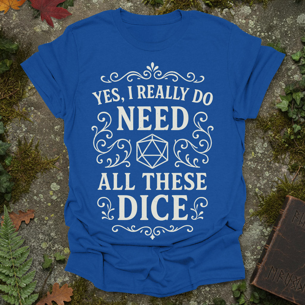 I need dice T-Shirt
