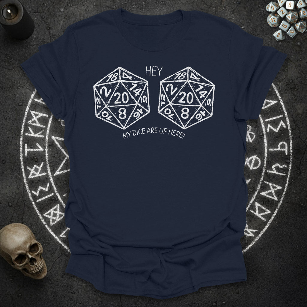 My Dice Are Up Here - T-Shirt