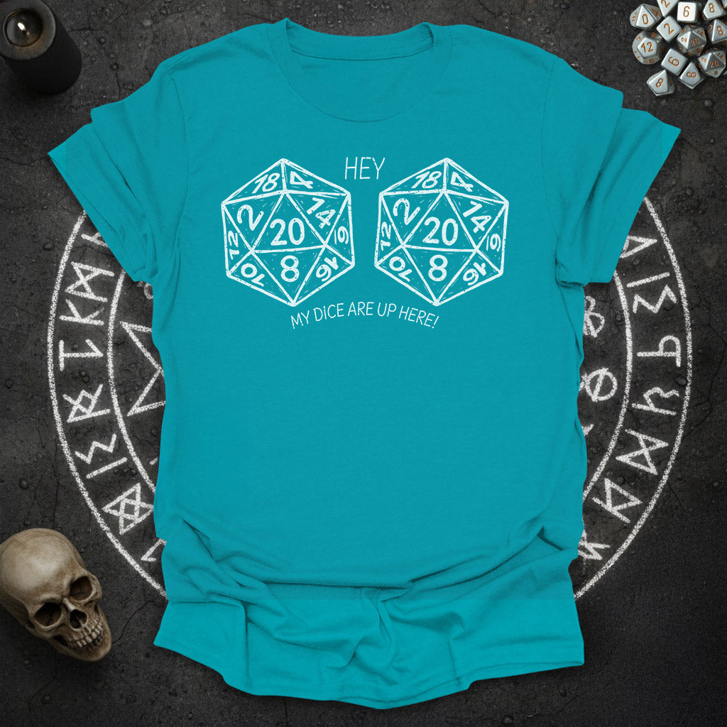 My Dice Are Up Here - T-Shirt