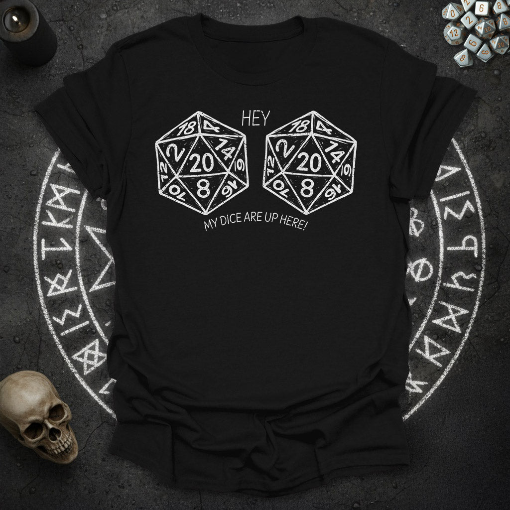 My Dice Are Up Here - T-Shirt