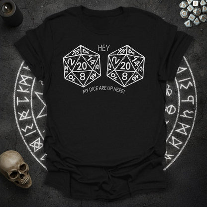 My Dice Are Up Here - T-Shirt