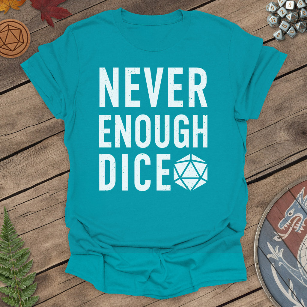 Never enough dice - T-Shirt