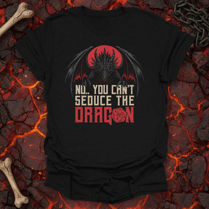 You can't seduce the dragon T-Shirt