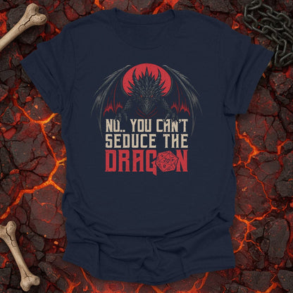 You can't seduce the dragon T-Shirt
