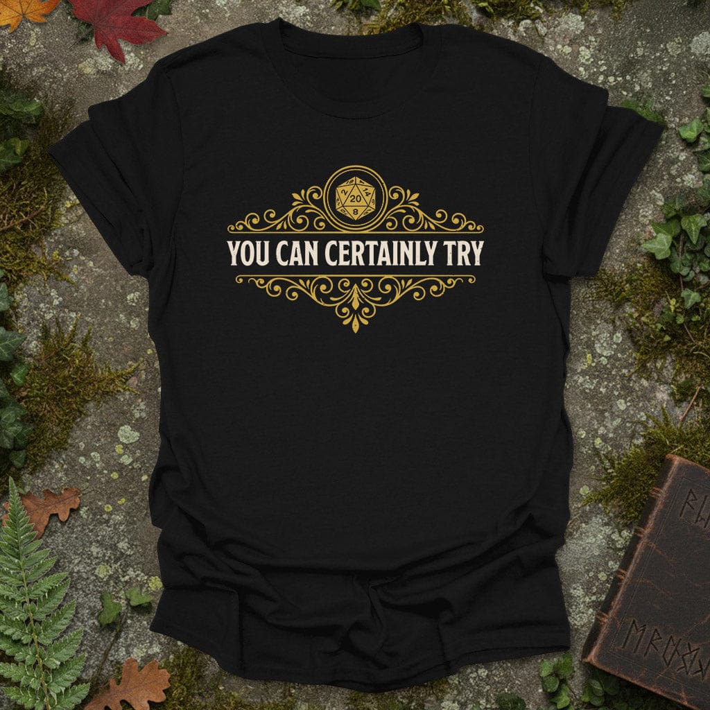 You Can Certainly Try – Ornate RPG T-Shirt