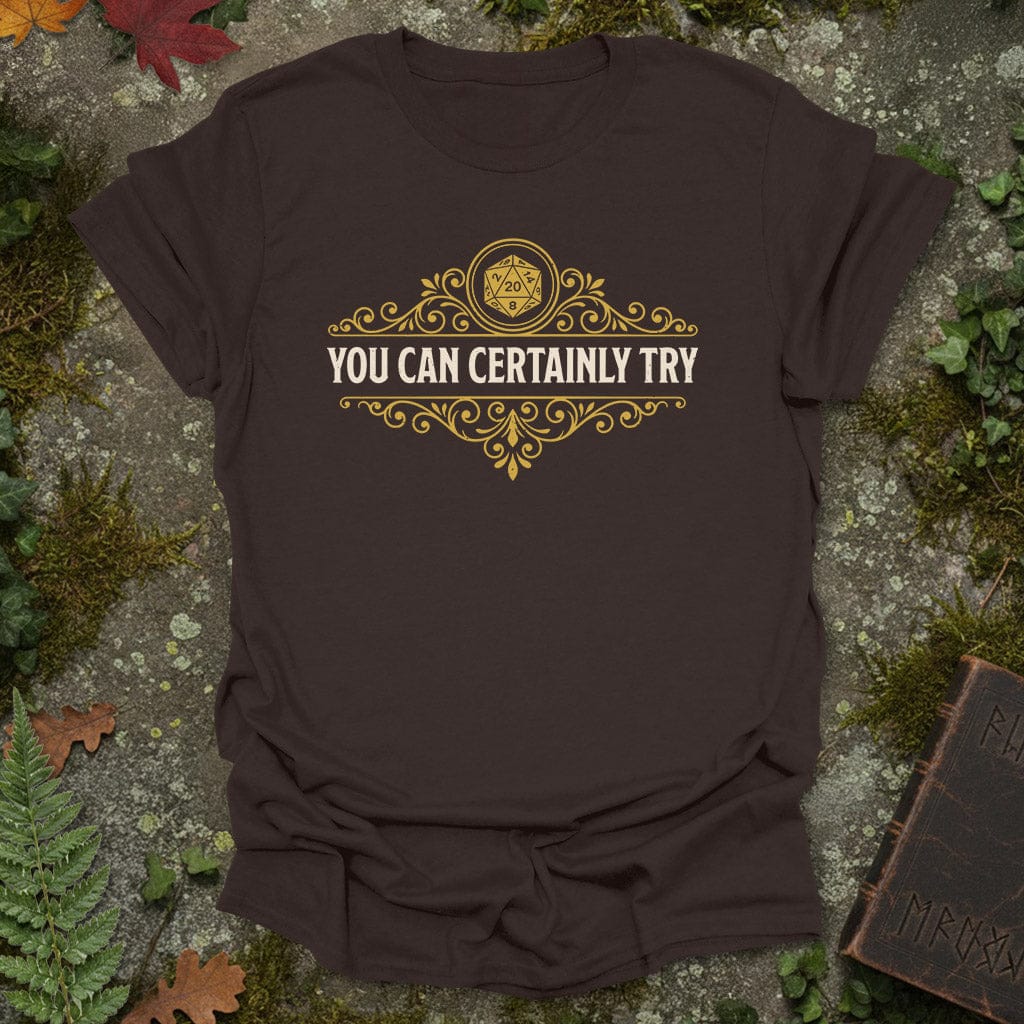 You Can Certainly Try – Ornate RPG T-Shirt