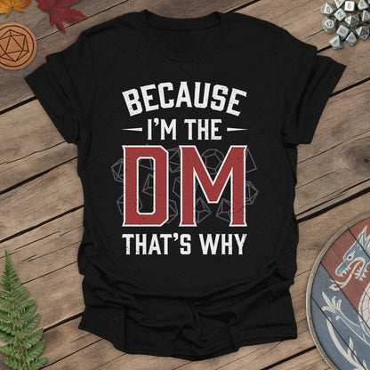 I'm the DM That's Why T-shirt