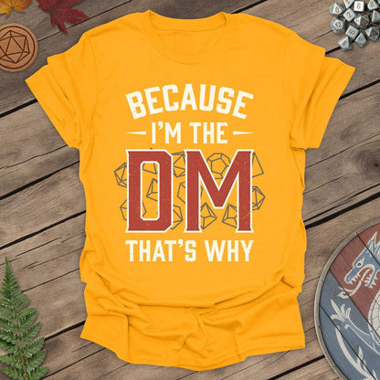 I'm the DM That's Why T-shirt