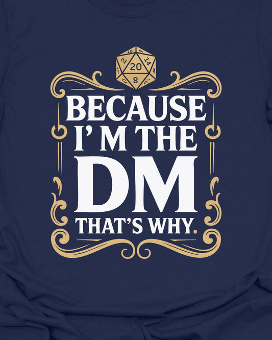 Because I'm the DM - T-Shirt