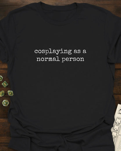 Cosplaying as Normal T-Shirt