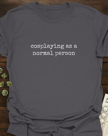 Cosplaying as Normal T-Shirt