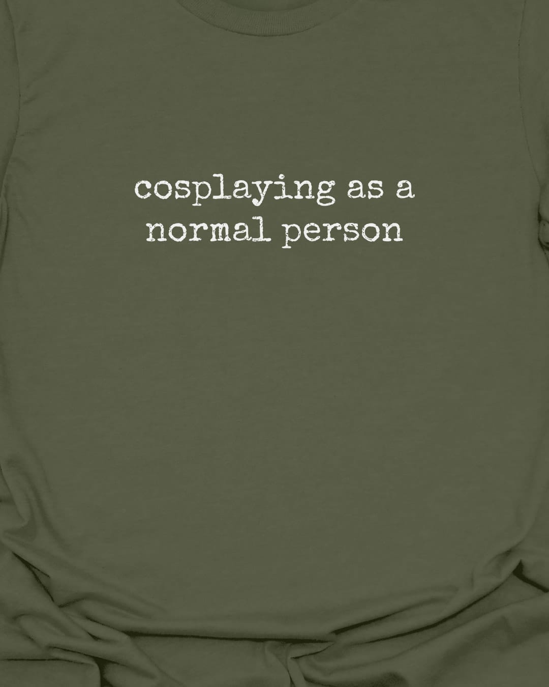 Cosplaying as Normal T-Shirt
