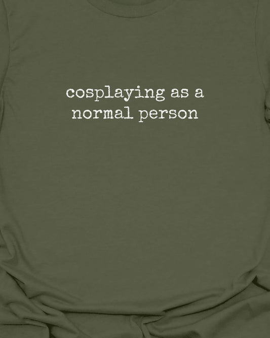 Cosplaying as Normal T-Shirt