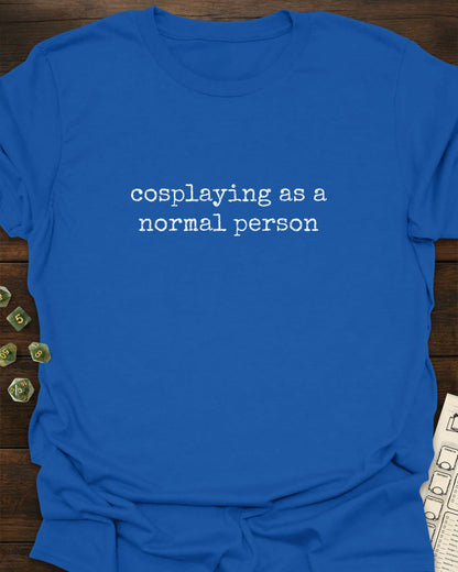 Cosplaying as Normal T-Shirt
