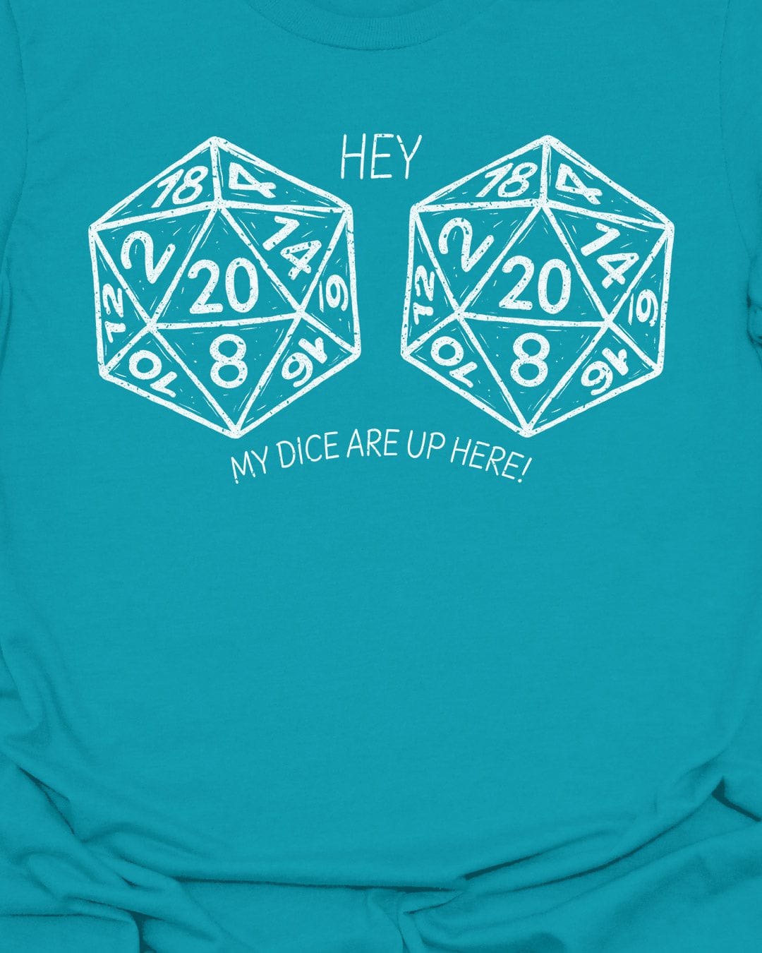 My Dice Are Up Here - T-Shirt