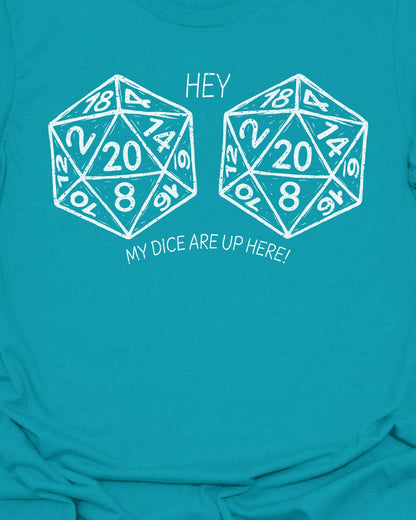 My Dice Are Up Here - T-Shirt