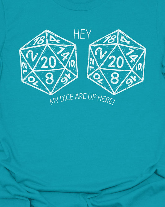 My Dice Are Up Here - T-Shirt