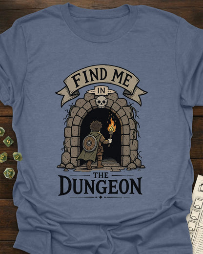Find me in the Dungeon T-Shirt