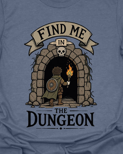 Find me in the Dungeon T-Shirt