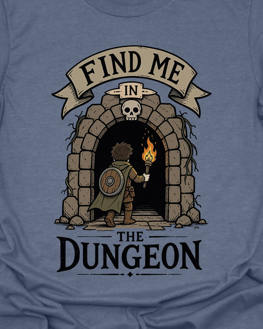 Find me in the Dungeon T-Shirt