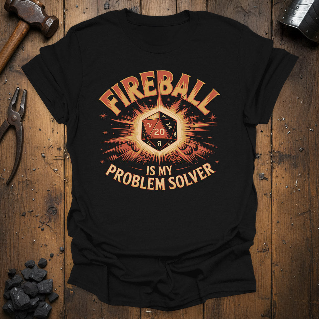 Fireball is my problem solver - T-Shirt