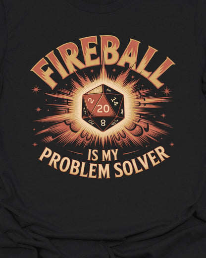 Fireball is my problem solver - T-Shirt