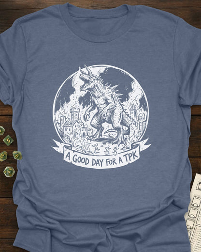 A good day for a TPK - T-Shirt