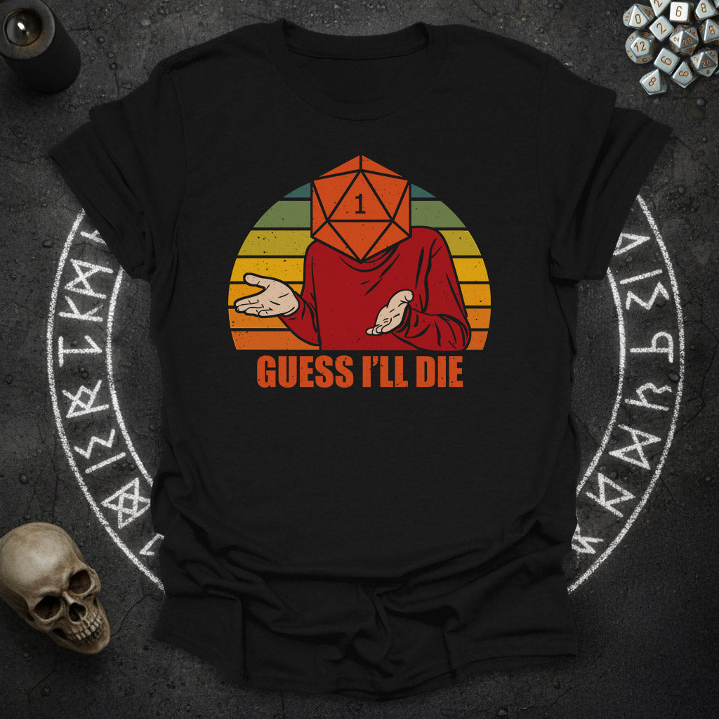 Guess i'll die - T-Shirt