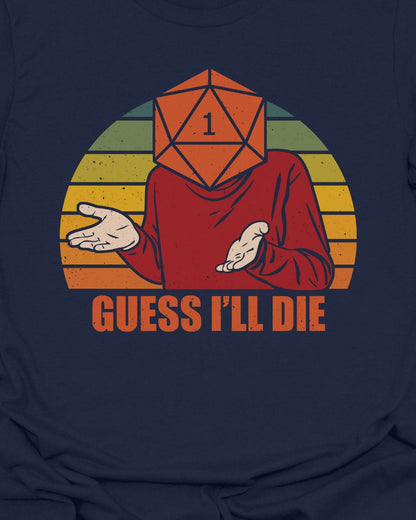 Guess i'll die - T-Shirt