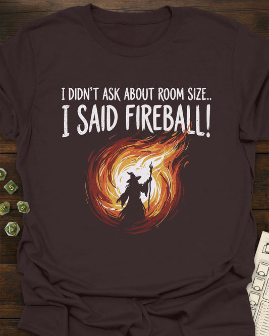 I said FIREBALL T-Shirt