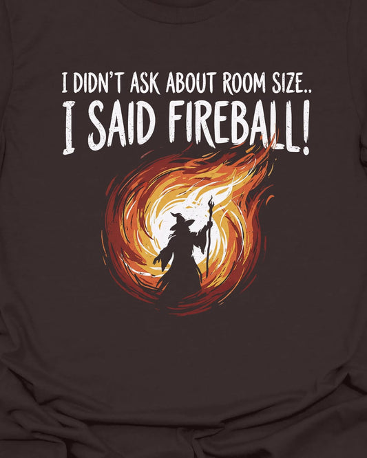 I said FIREBALL T-Shirt